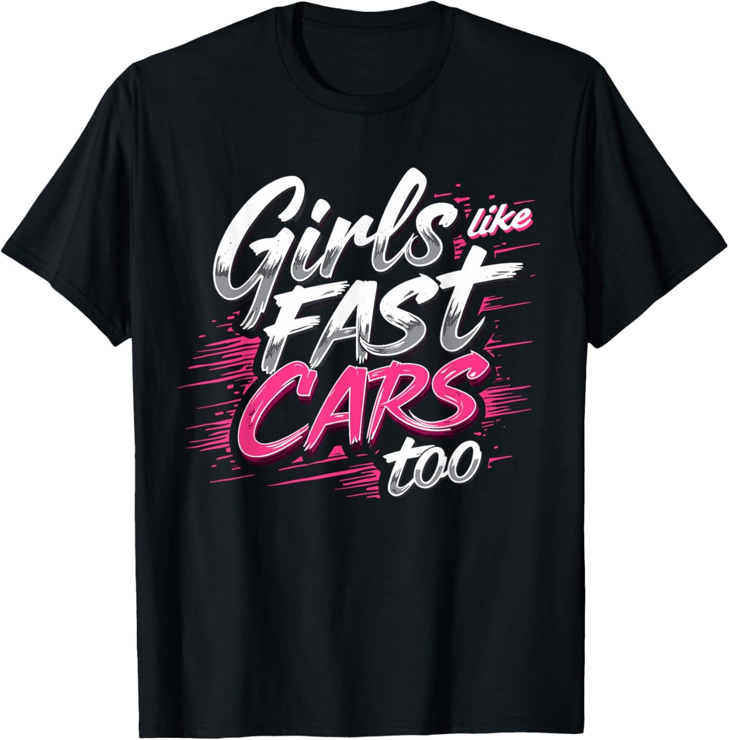Girls Like Fast Cars Too Fun Racing Lover Design T-Shirt - T-Shirt | Black