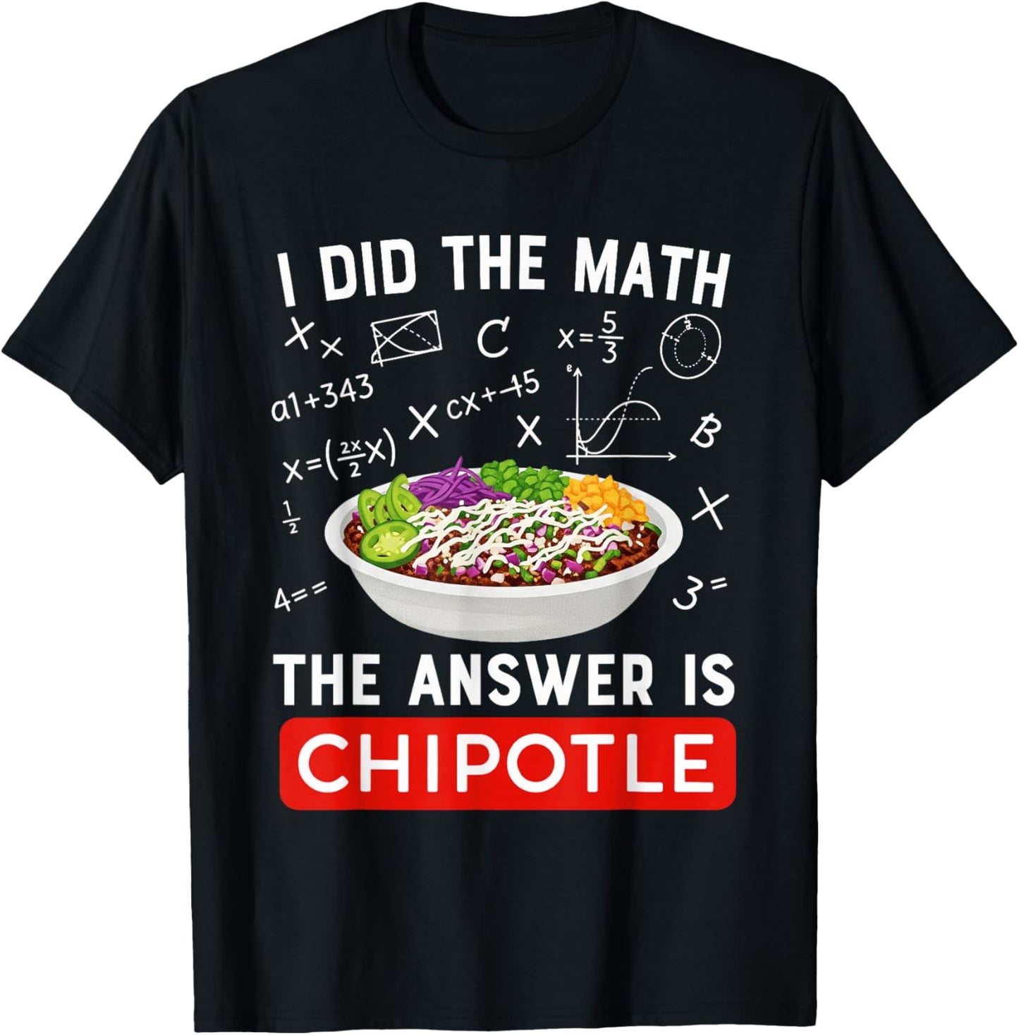 Food Lovers I Did The Math Answer is Chipotle Funny T-Shirt - T-Shirt | Black