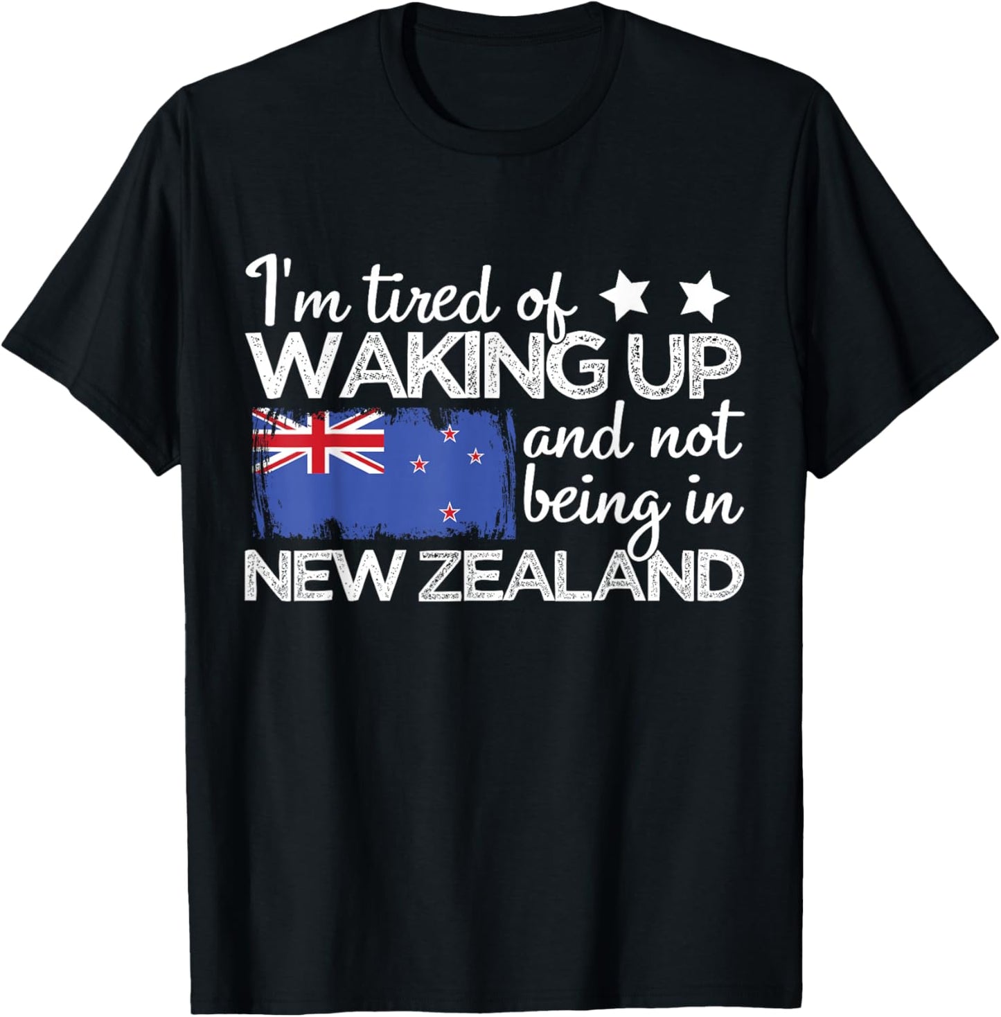 I'm Tired of Waking Up and Not Being in New Zealand Funny NZ T-Shirt - T-Shirt | Black