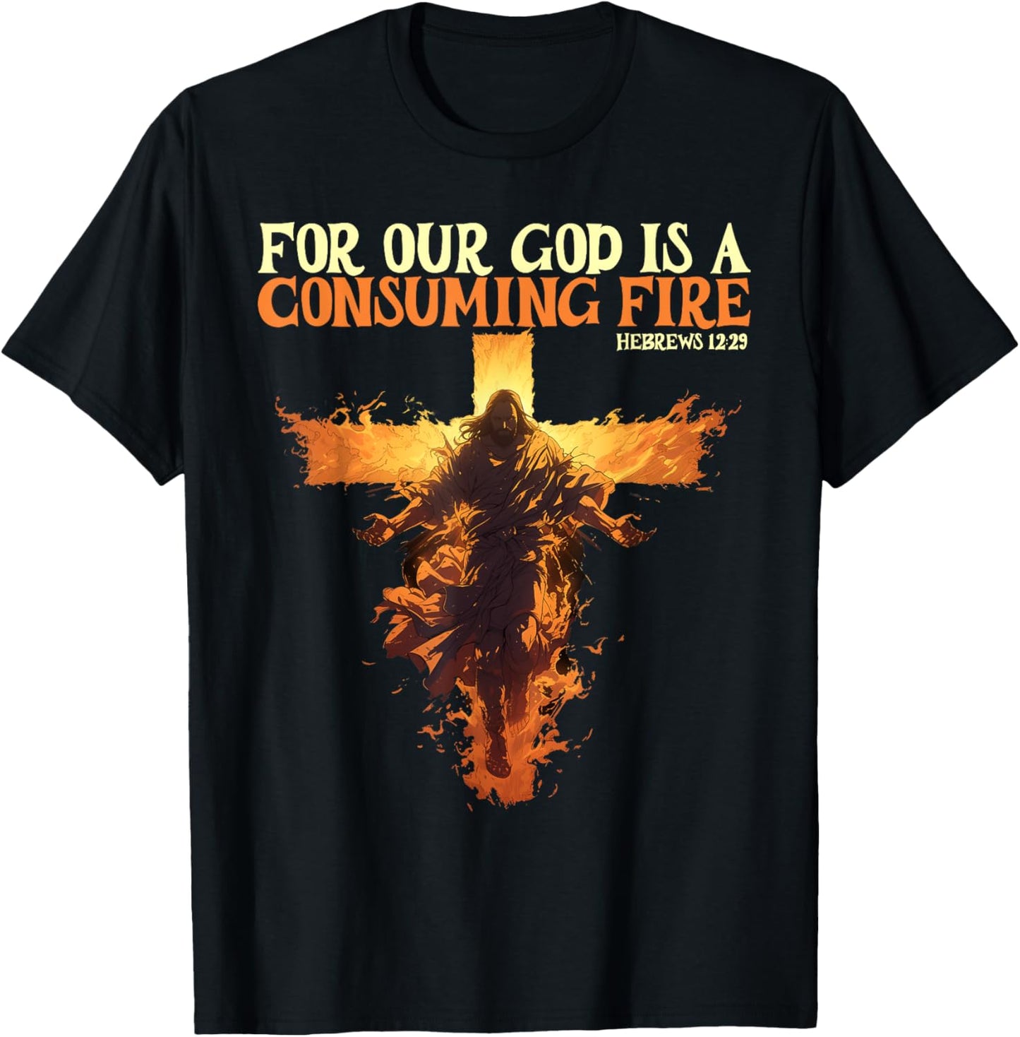 For Our God Is A Consuming Fire Hebrews 12:29 Bible Verse T-Shirt - T-Shirt | Black