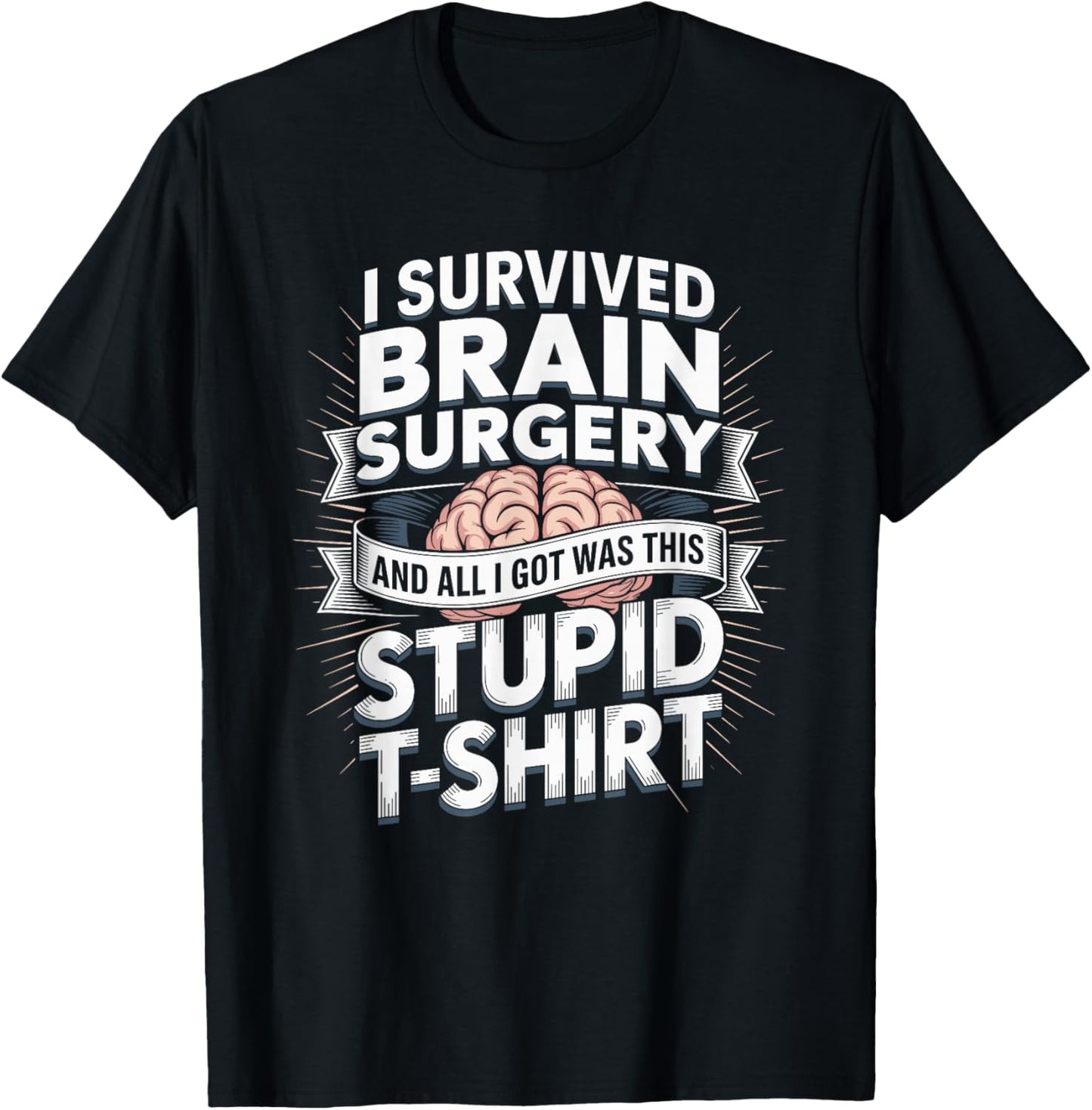 I Survived Brain Tumor Surgery All I Got was This Stupid T-Shirt - T-Shirt | Black