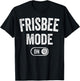 Frisbee Mode On Funny Disc Thrower Gift Fan Player Coach T-Shirt - T-Shirt | Black