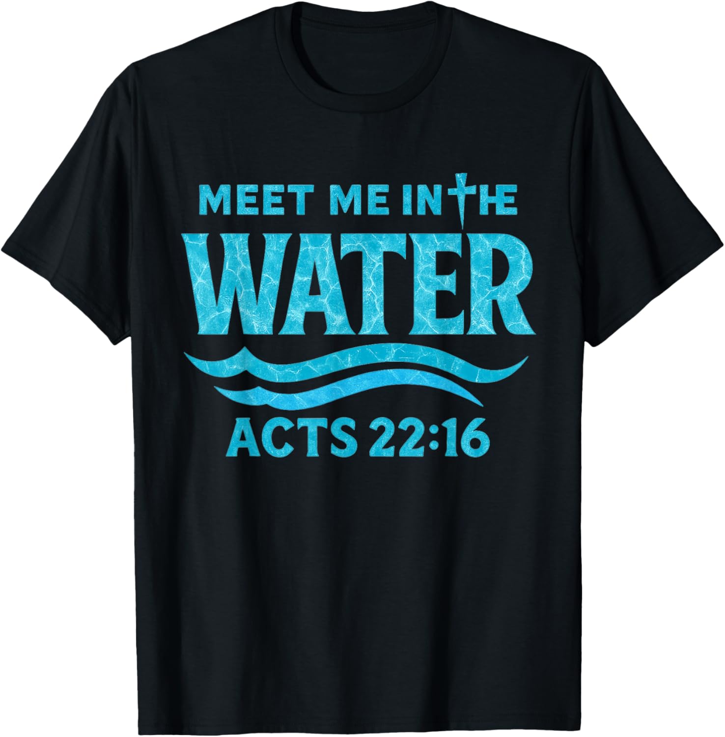 Meet Me in The Water Bible Verse Jesus God Funny Quote T-Shirt - T-Shirt | Black