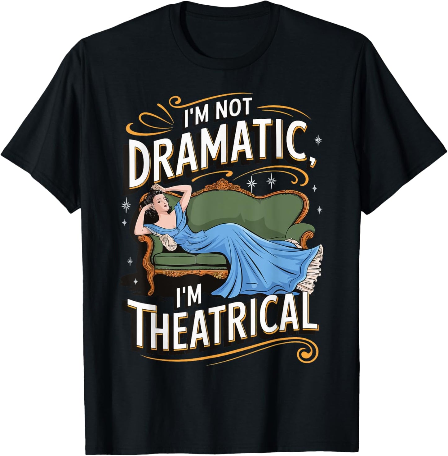 I'm Not Dramatic I'm Theatrical T-Shirt - T-Shirt | Black
