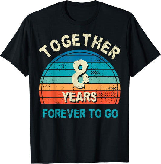 Together 8 Years Forever To Go 8th Wedding Anniversary T-Shirt - T-Shirt | Black