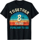 Together 8 Years Forever To Go 8th Wedding Anniversary T-Shirt - T-Shirt | Black