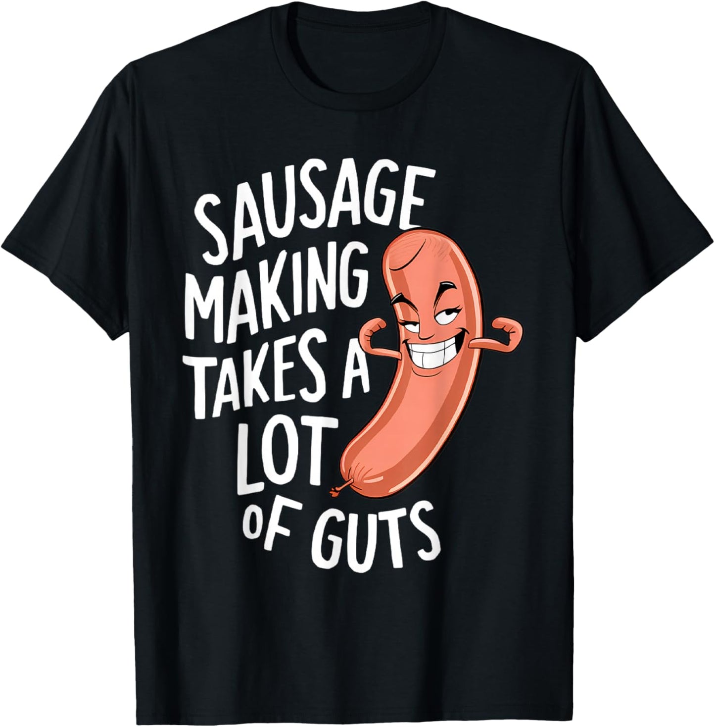 Sausage Making Takes a Lot of Guts T-Shirt - T-Shirt | Black