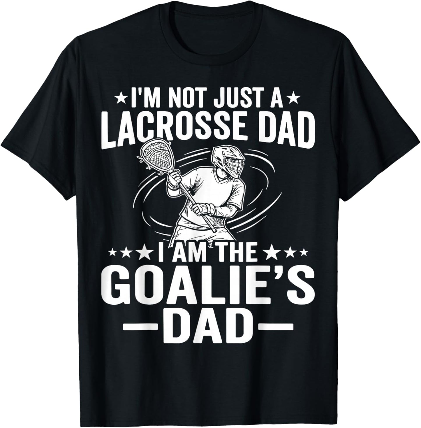 Not Just A Lacrosse Dad I Am Goalie's Dad T-Shirt - T-Shirt | Black