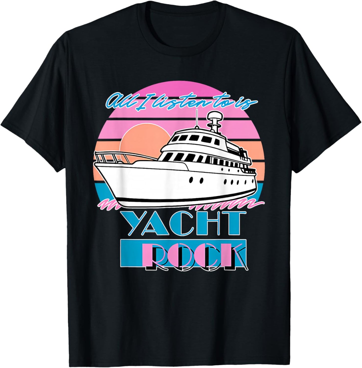 All I Listen to is Yacht Rock Retro T-Shirt - T-Shirt | Black