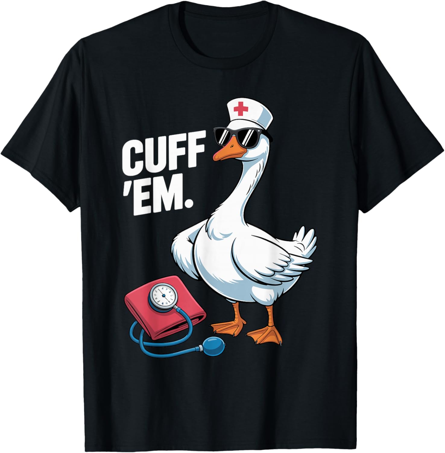 Cuff 'Em Goose Nurse Medical Healthcare Funny ER Nurse T-Shirt - T-Shirt | Black