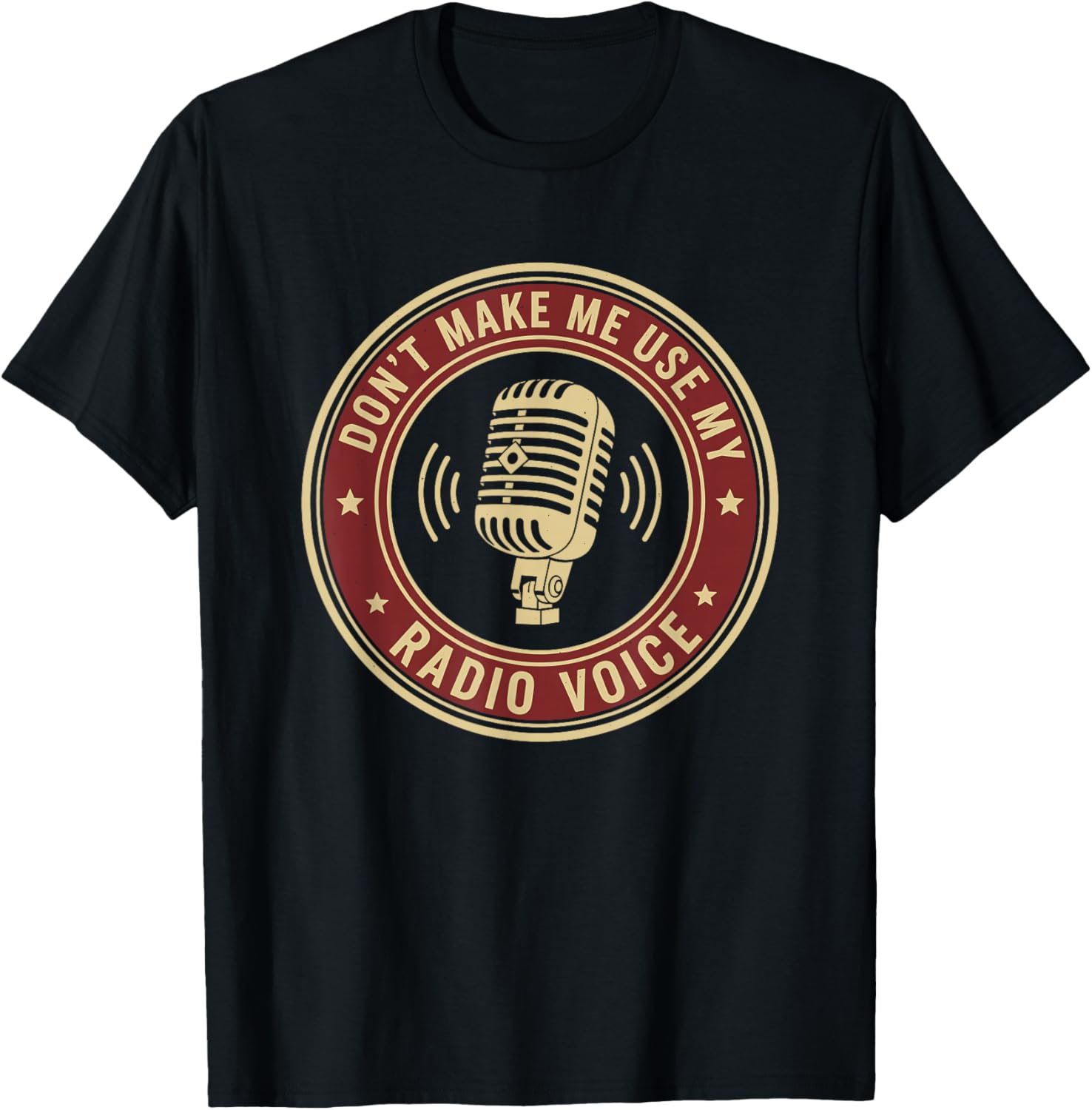 Don't Make Me Use My Radio Voice T-Shirt - T-Shirt | Black