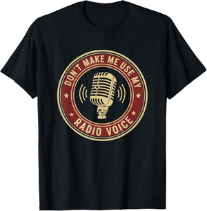Don't Make Me Use My Radio Voice T-Shirt - T-Shirt | Black