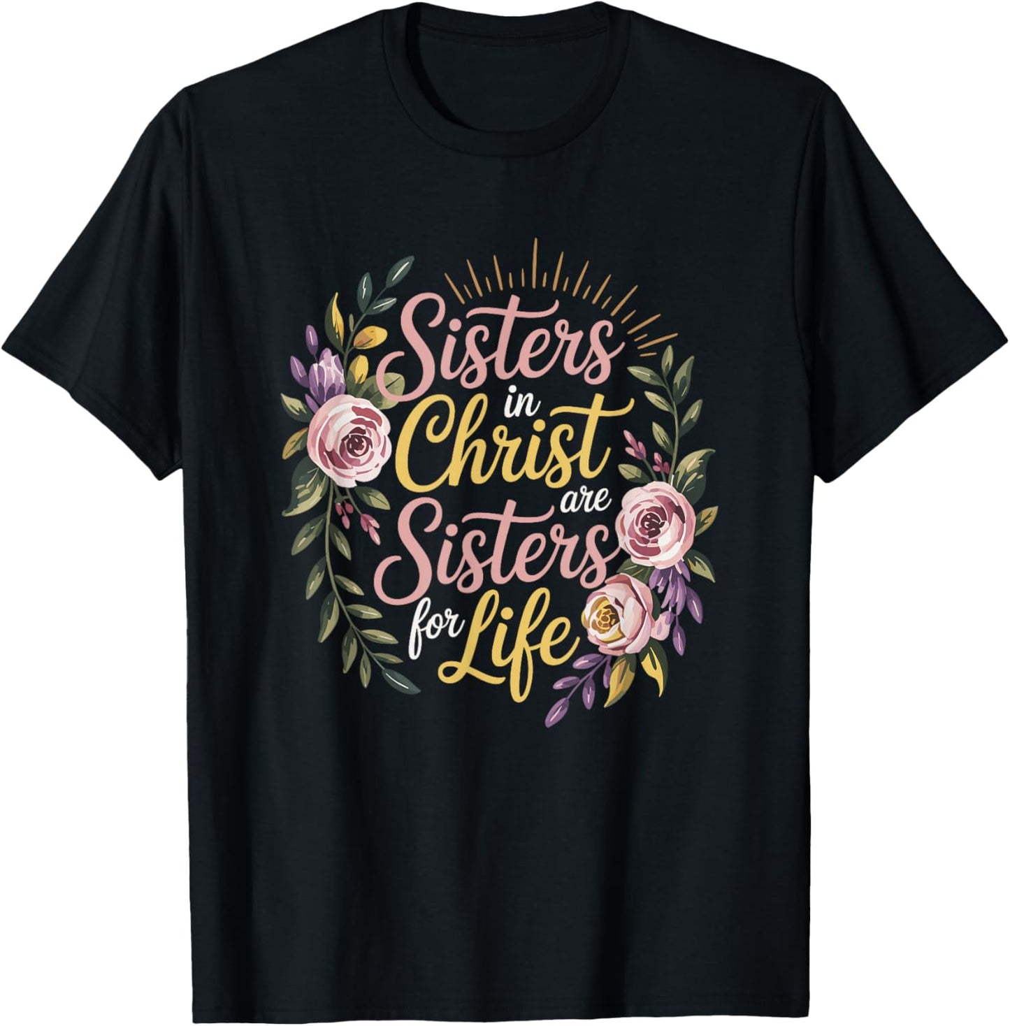 Christian Sisters in Christ are Sisters for Life Religious T-Shirt - T-Shirt | Black