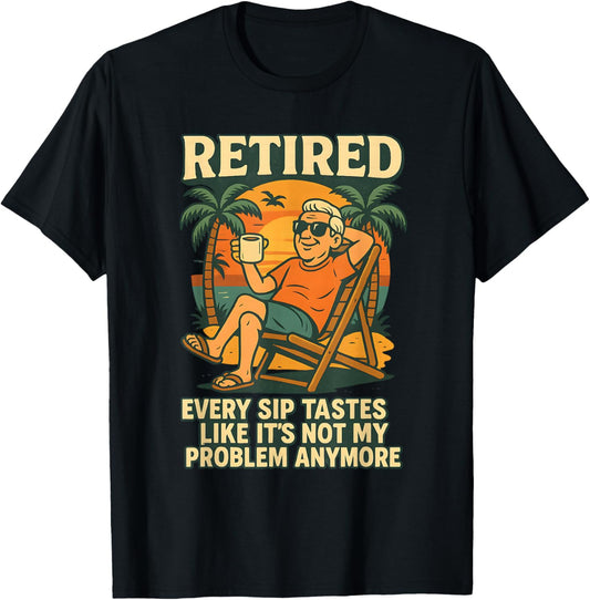 Every Sip Tastes Like It’s Not My Problem Anymore Retired T-Shirt - T-Shirt | Black