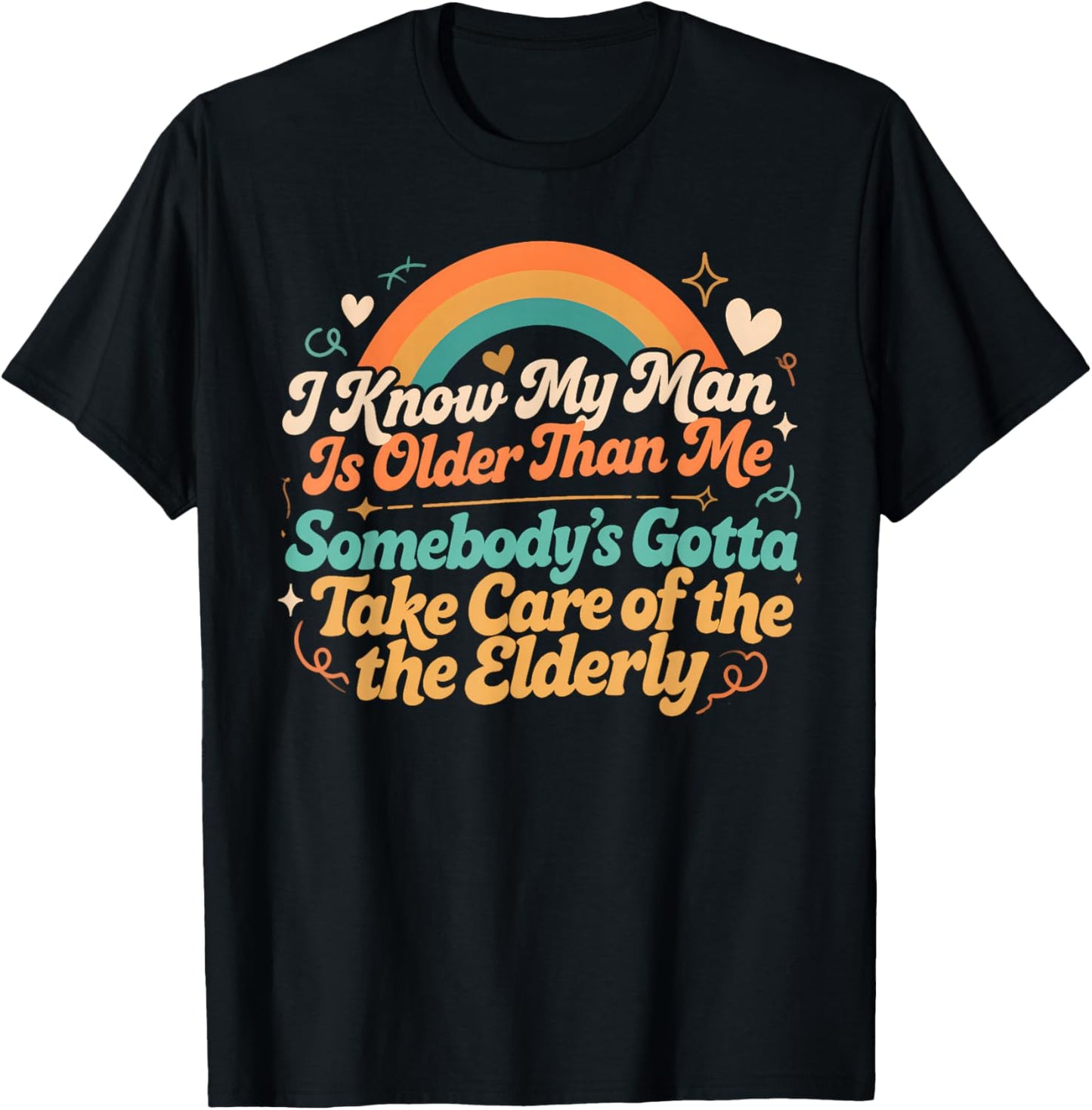 Somebody’s Gotta Take Care of Elderly Age Gap Relationship T-Shirt - T-Shirt | Black