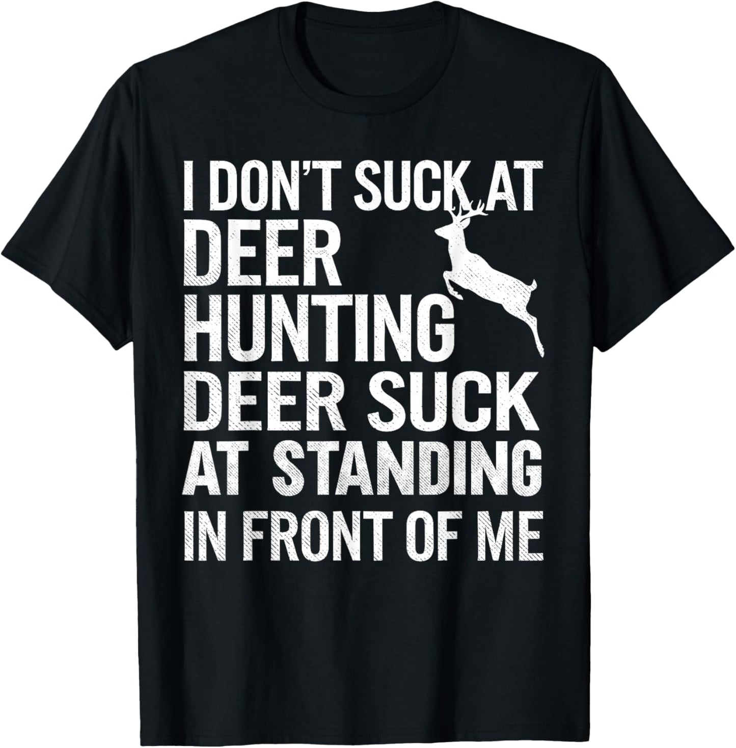 I Don't Suck At Deer Hunting Joke Funny Buck Deer Hunter T-Shirt - T-Shirt | Black