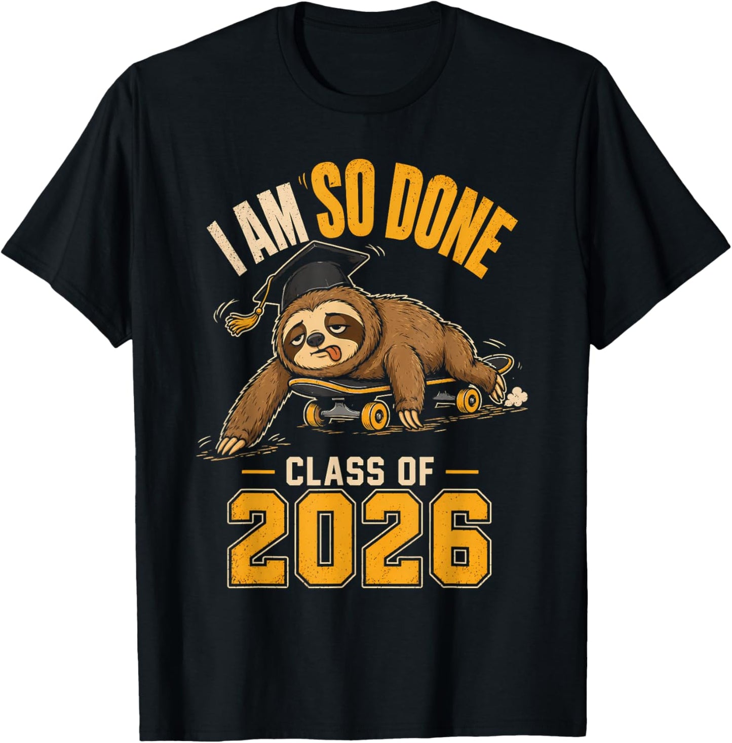 I Am So Done Class of 2026 Sloth Funny Graduation T-Shirt - T-Shirt | Black