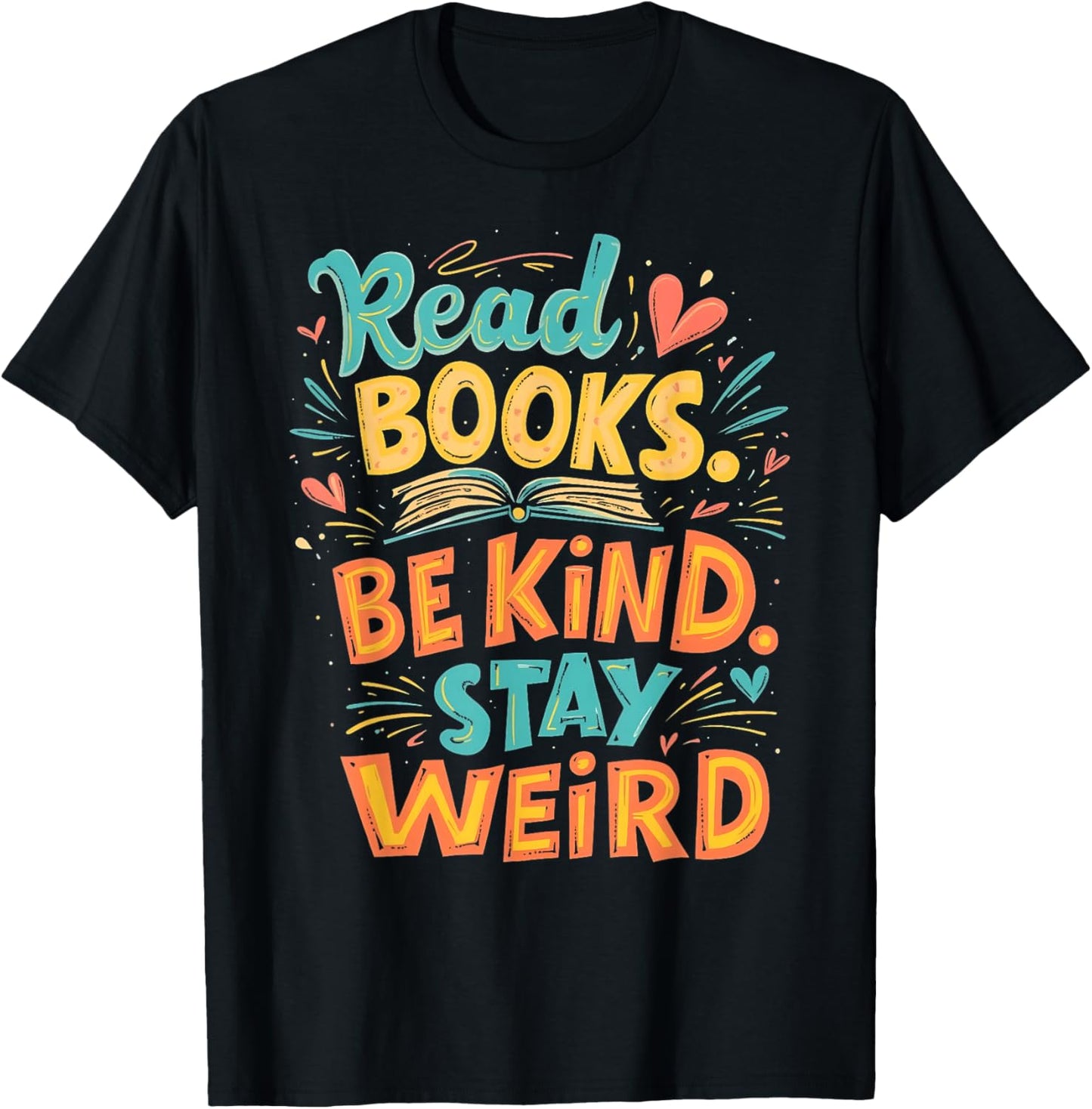 Positive Reader Quote Read Books Be Kind Stay Weird T-Shirt - T-Shirt | Black