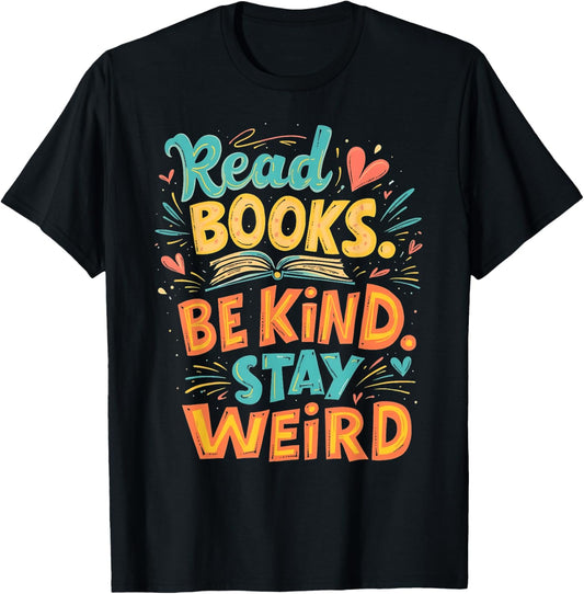 Positive Reader Quote Read Books Be Kind Stay Weird T-Shirt - T-Shirt | Black