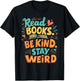 Positive Reader Quote Read Books Be Kind Stay Weird T-Shirt - T-Shirt | Black