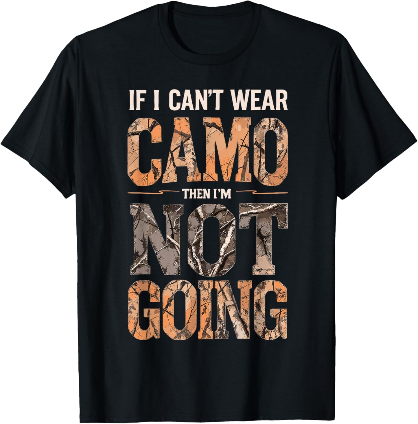 If I Can't Wear Camo Then I'm Not Going Funny Deer Hunter T-Shirt - T-Shirt | Black