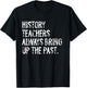 History Teachers Always Bring Up The Past Fun Back To School T-Shirt - T-Shirt | Black