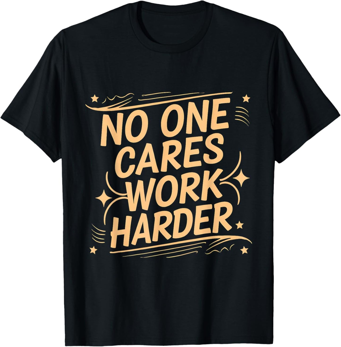No One Cares Work Harder Funny Motivation Gym Workout Lovers T-Shirt - T-Shirt | Black