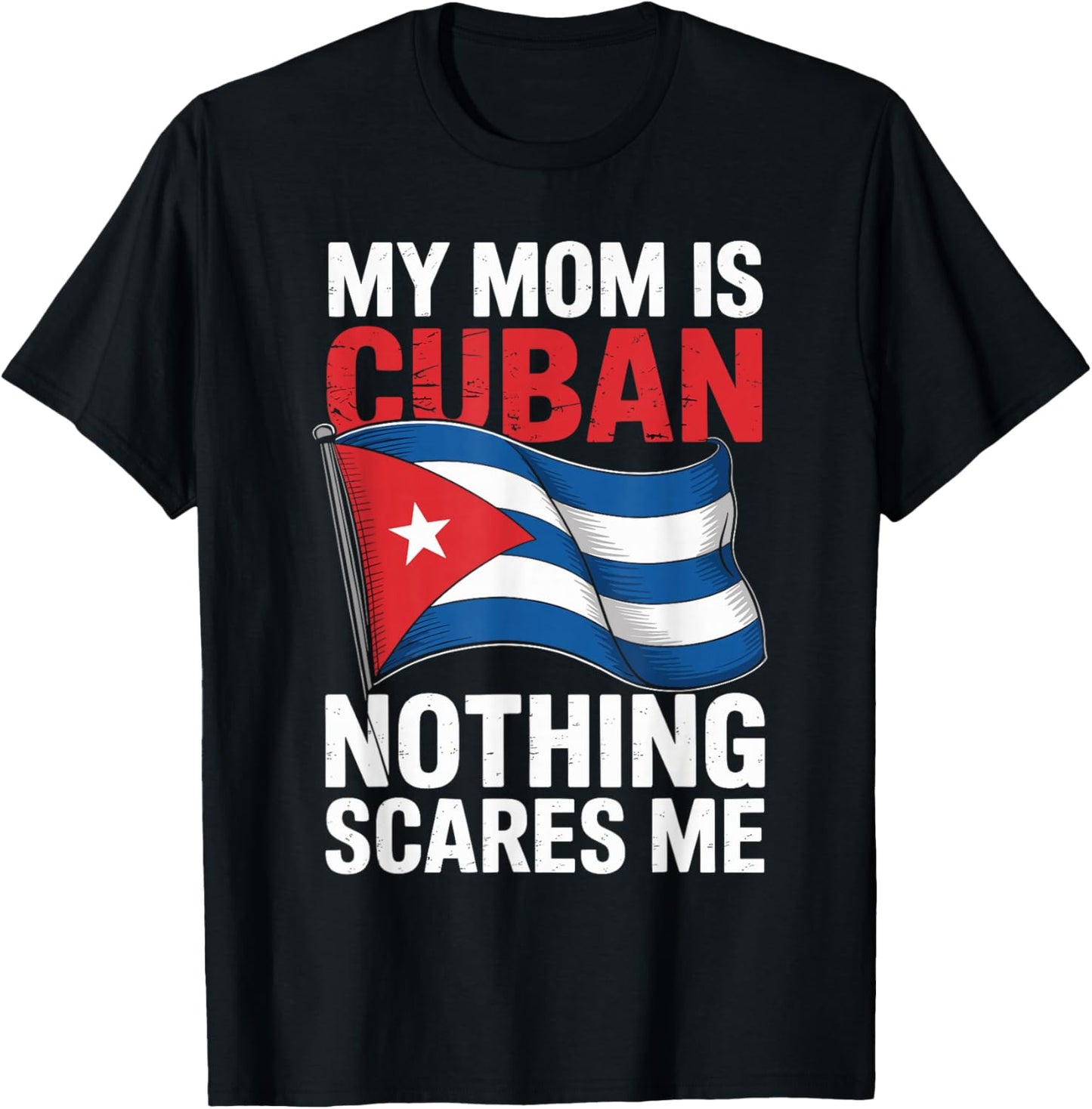 My Mom is Cuban Nothing Scares Me T-Shirt - T-Shirt | Black