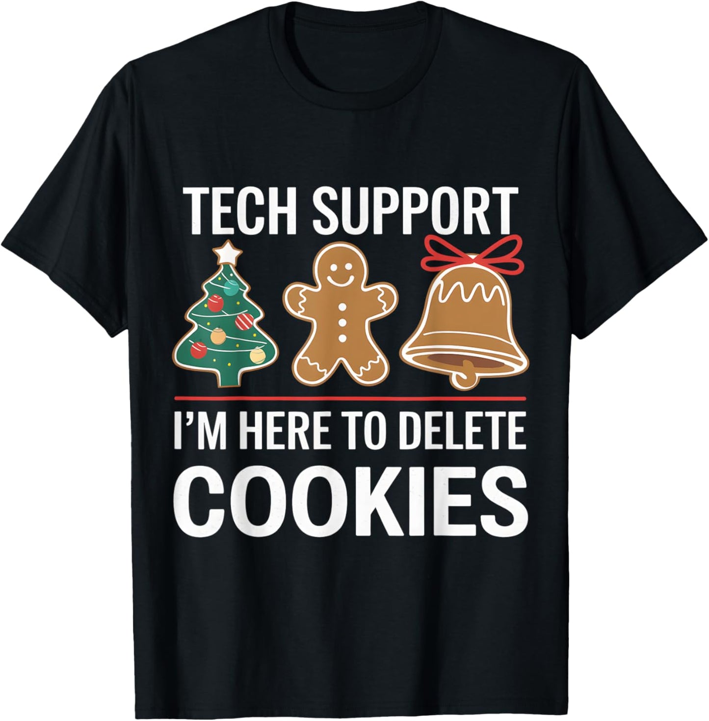 Tech Support I'm Here To Delete Your Cookies Xmas Christmas T-Shirt - T-Shirt | Black