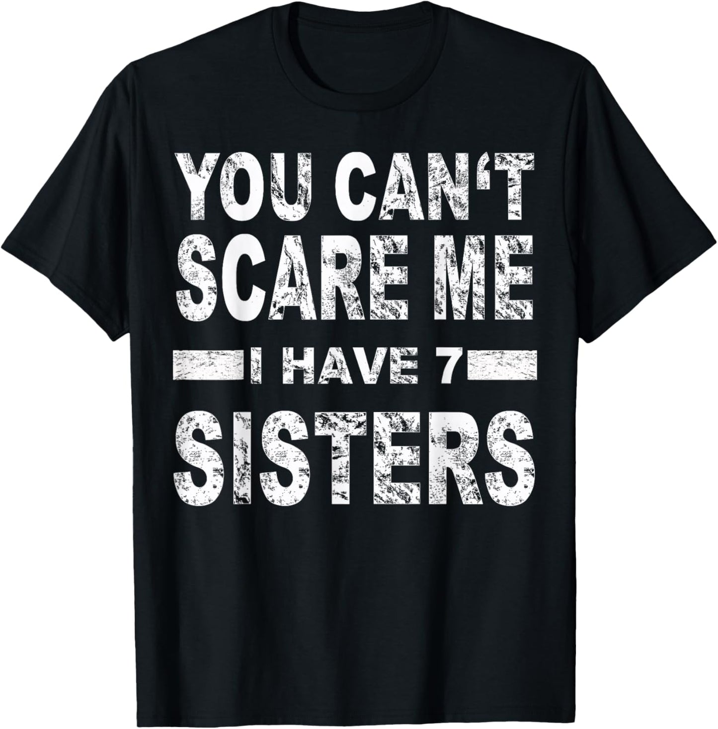 You can't scare me I have 7 sisters T-Shirt - T-Shirt | Black