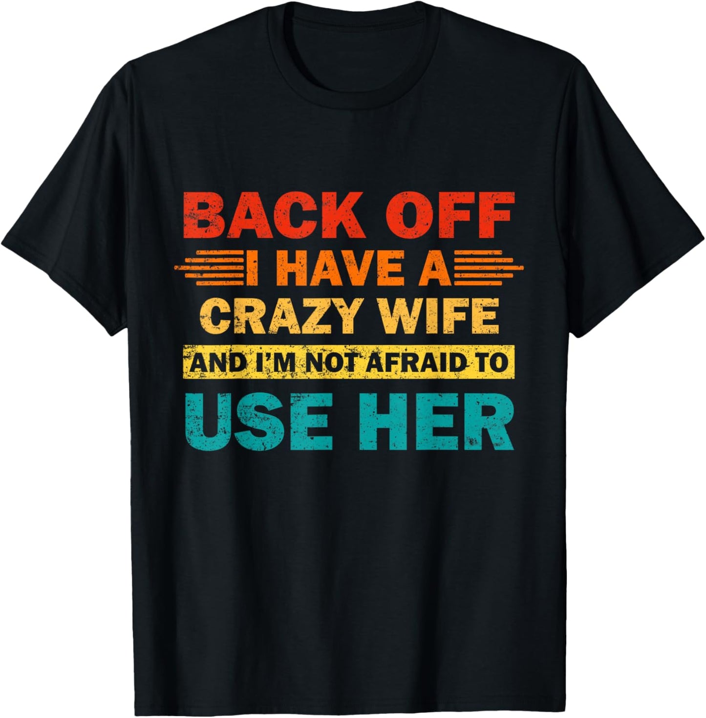 Back Off I Have A Crazy Wife And I'm Not Afraid To Use Her T-Shirt - T-Shirt | Black