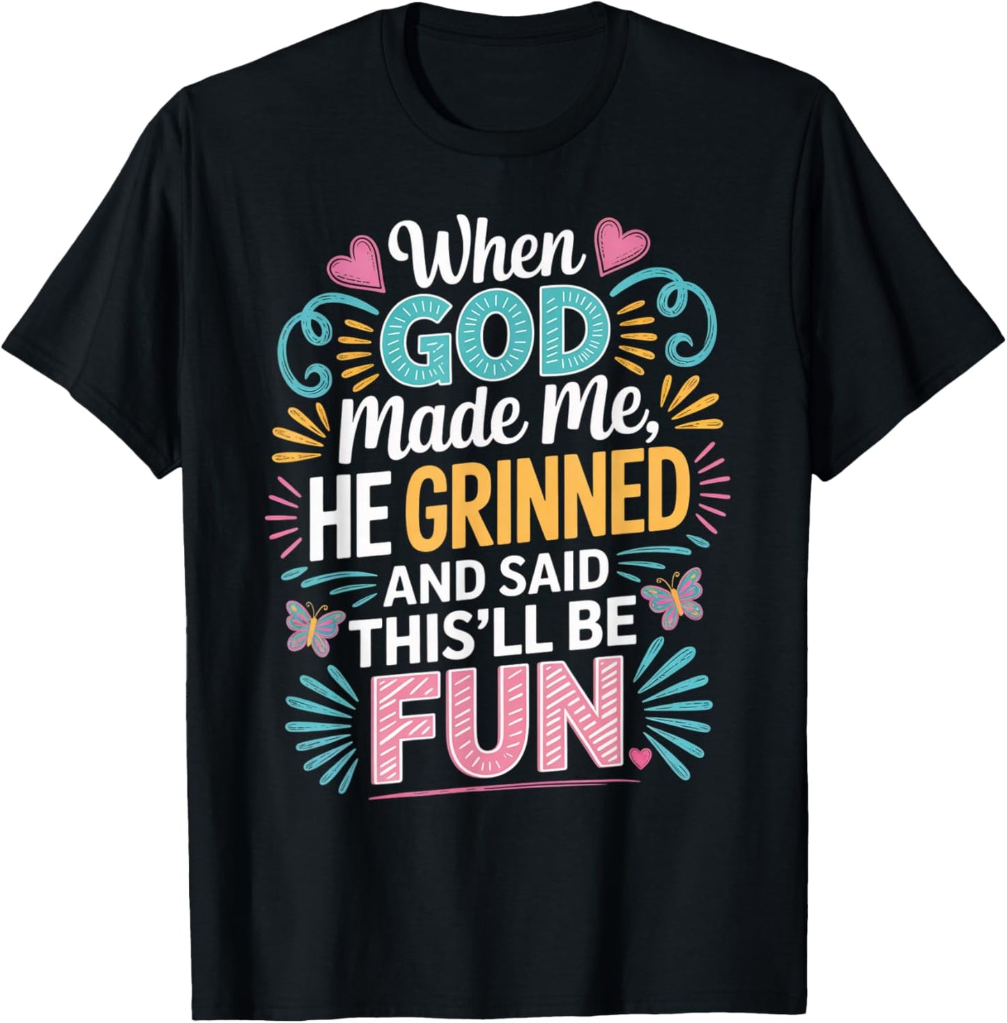 When God Made Me He Grinned Said This'll Be Fun Sarcastic T-Shirt - T-Shirt | Black