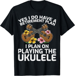 I Do Have a Retirement Plan, I Plan on Playing the Ukulele T-Shirt - T-Shirt | Black