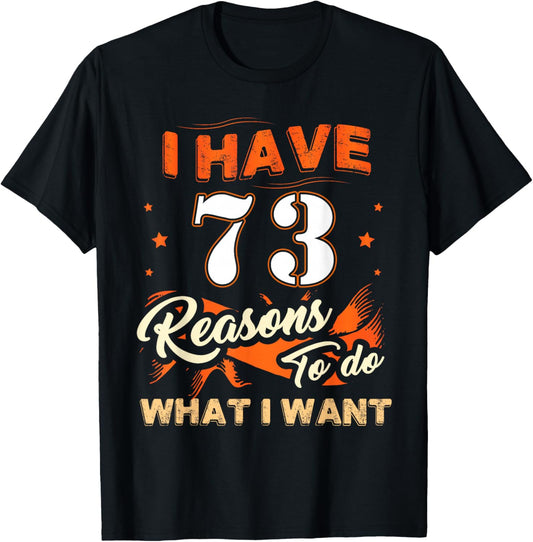 I Have 73 Reasons to Do 73 Birthday for 73 Years Old T-Shirt - T-Shirt | Black