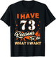 I Have 73 Reasons to Do 73 Birthday for 73 Years Old T-Shirt - T-Shirt | Black