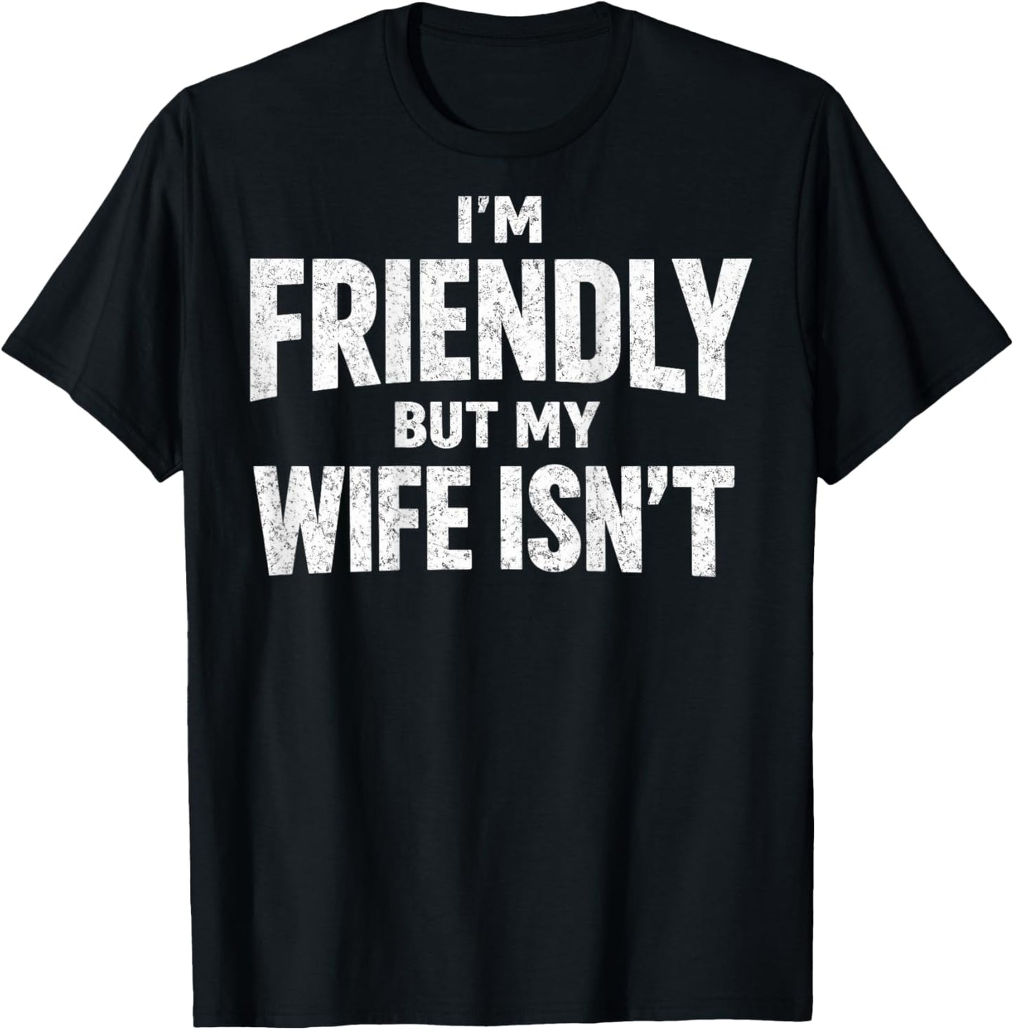 Ich Bin freundlich, Aber Meine Frau ist Nicht zurück T-Shirt - T-Shirt | Black