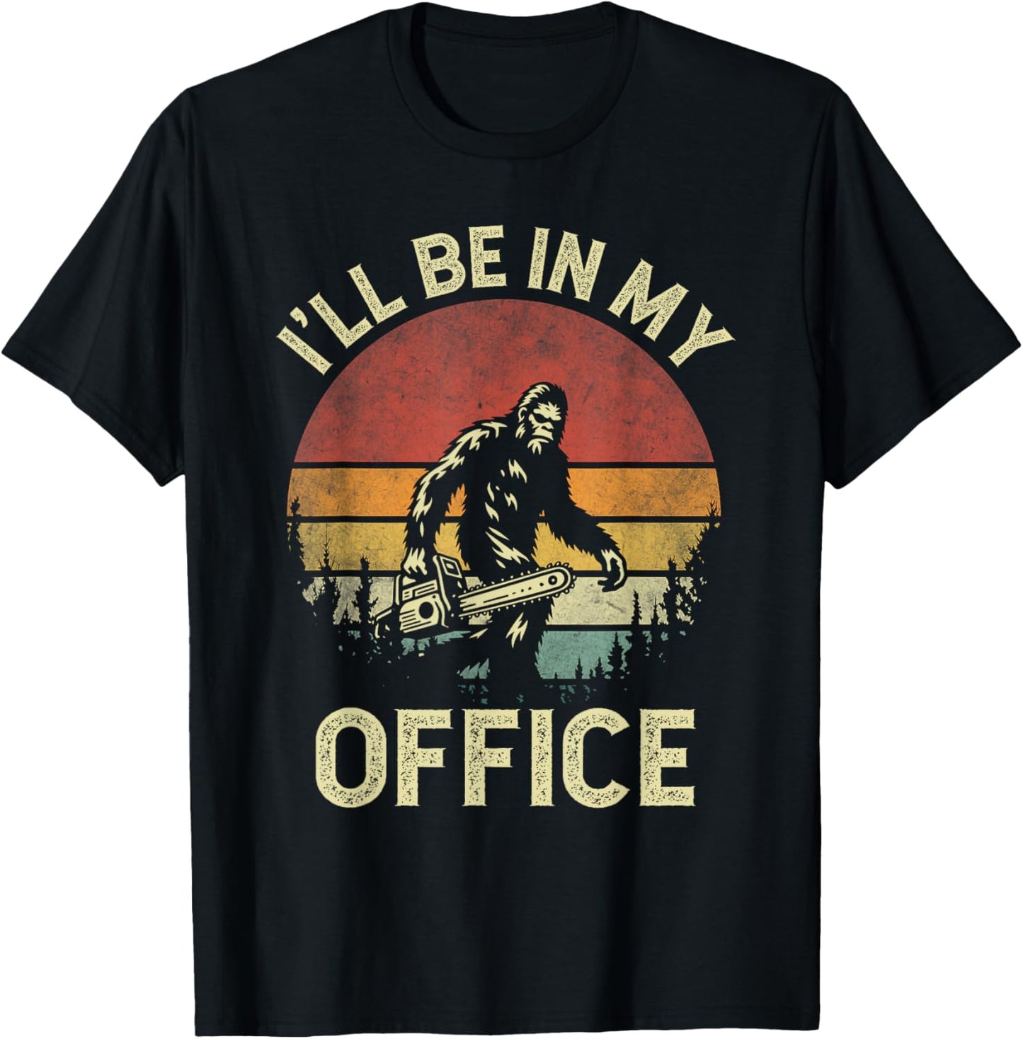 I'll Be In My Office Logging Retro Bigfoot Carrying Chainsaw T-Shirt - T-Shirt | Black