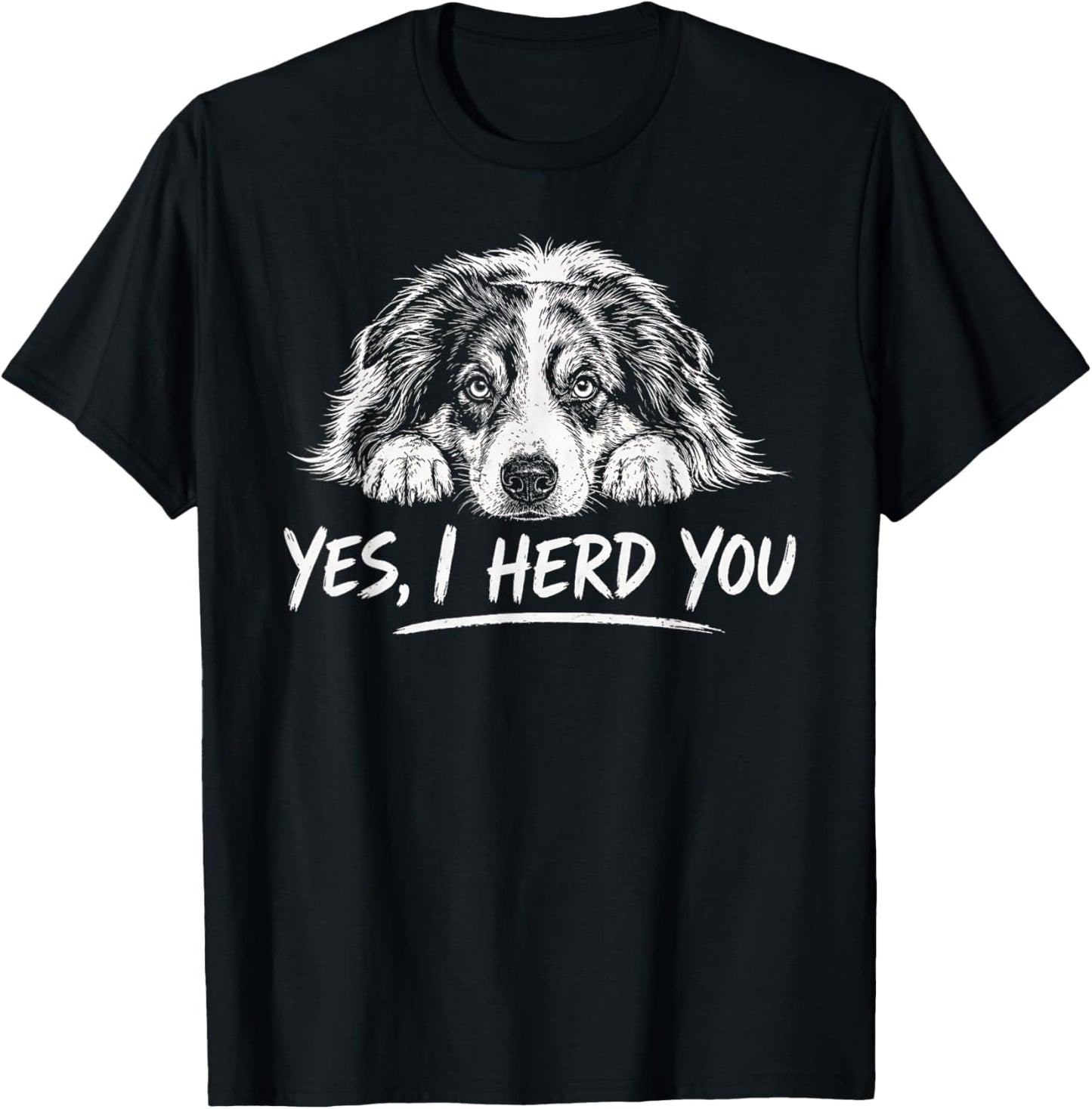 Yes I Herd You Australian Shepherd Dog Lover Funny T-Shirt - T-Shirt | Black