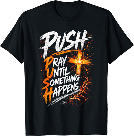 Push Pray Until Something Happens Christian Faith T-Shirt - T-Shirt | Black