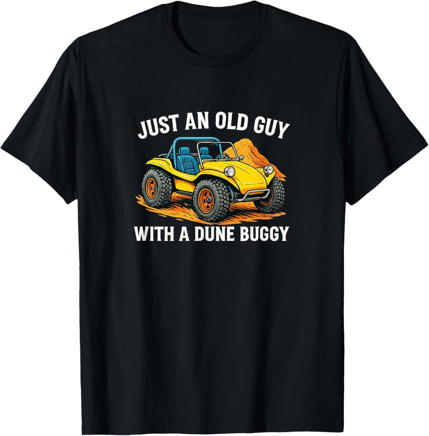 Just an Old Guy with A Dune Buggy T-Shirt - T-Shirt | Black