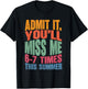 Admit It You'll Miss Me 6-7 Times This Summer Funny Last Day T-Shirt - T-Shirt | Black