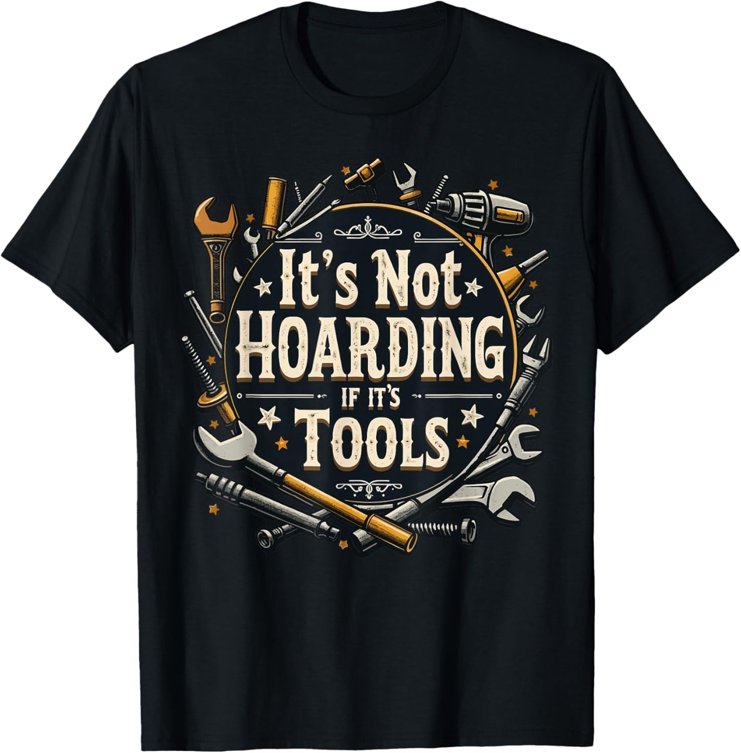 It's Not Hoarding If It's Tools Funny Mechanic Carpenter DIY T-Shirt - T-Shirt | Black