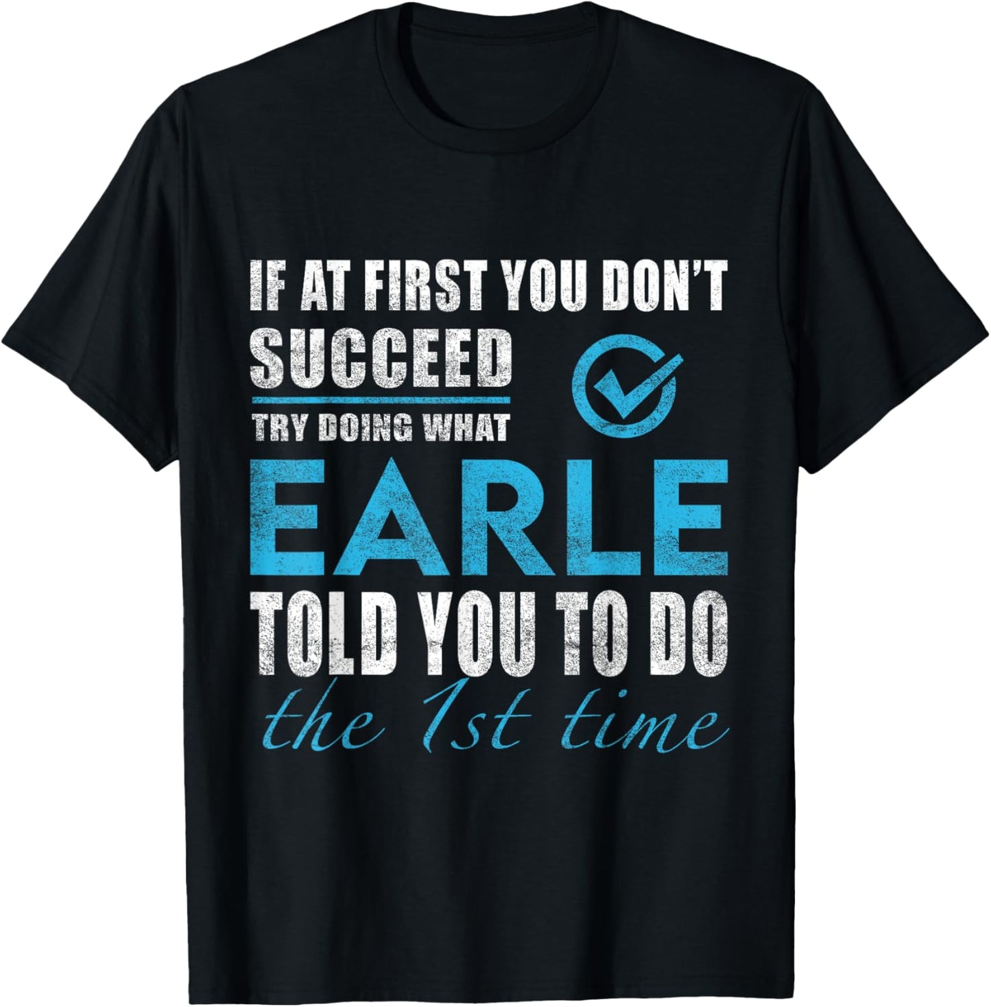Earle Name - Try What Earle Told You To Do T-Shirt - T-Shirt | Black