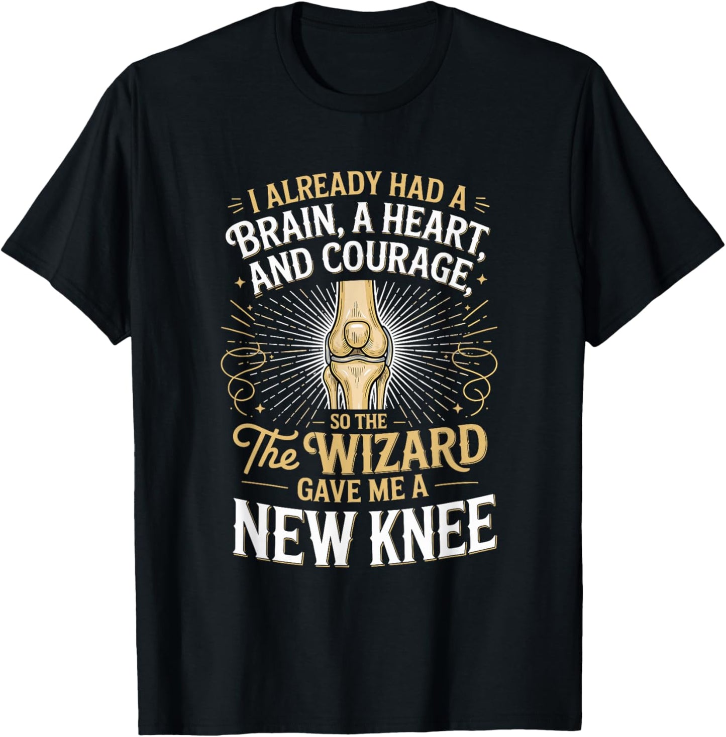 I Already Had A Brain A Hearta and Courage Knee Replacement T-Shirt - T-Shirt | Black
