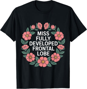 Miss Fully Developed Frontal Lobe Adulting Birthday T-Shirt - T-Shirt | Black