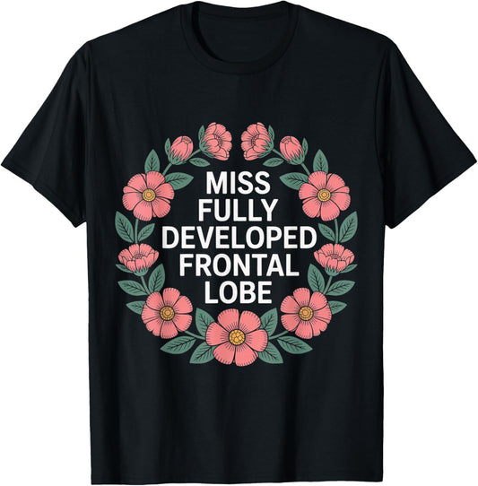 Miss Fully Developed Frontal Lobe Adulting Birthday T-Shirt - T-Shirt | Black