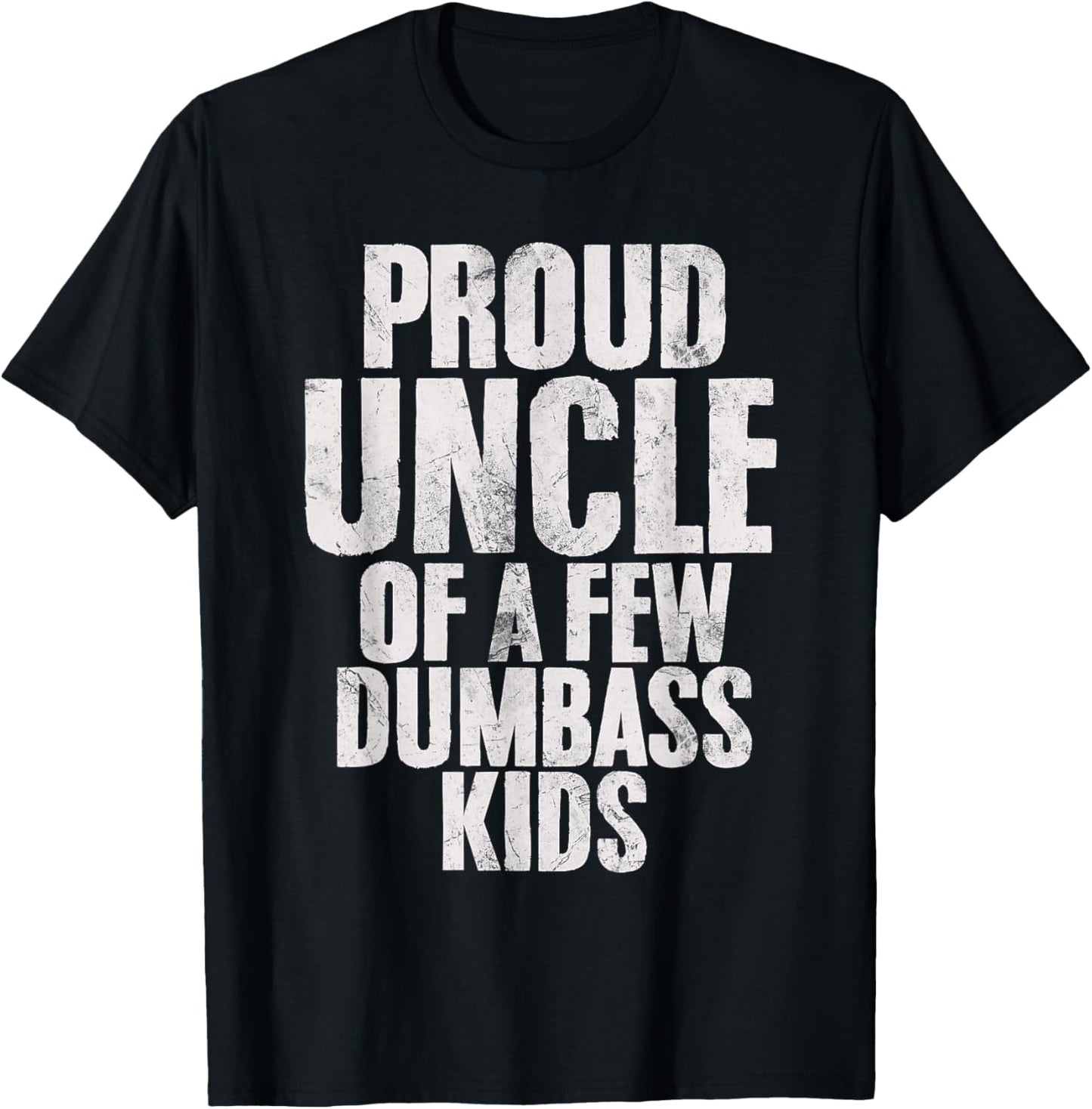Proud Uncle Of A Few Dumbass Kids Funny Dumbass Proud Uncle T-Shirt - T-Shirt | Black