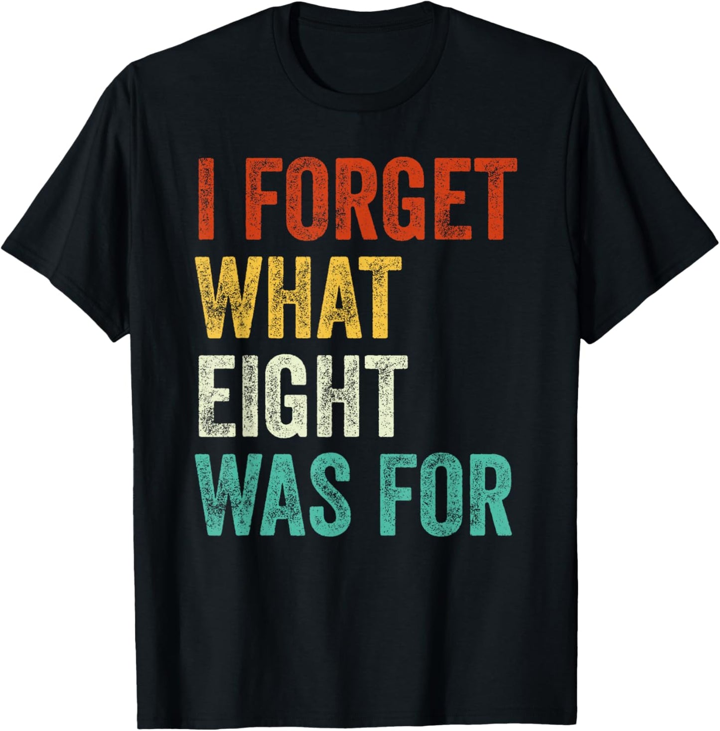 I Forget What 8 Was For Vintage T-Shirt - T-Shirt | Black
