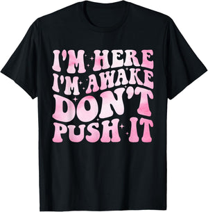 Groovy I’m Here I’m Awake Don’t Push It Funny Quote T-Shirt - T-Shirt | Black