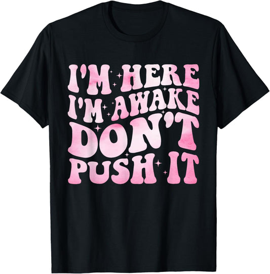 Groovy I’m Here I’m Awake Don’t Push It Funny Quote T-Shirt - T-Shirt | Black